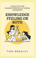 KNOWLEDGE, FEELING OR BOTH?: A study on the characteristics of moral judgement
