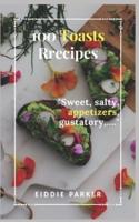 100 toasts recipes: Sweet, salty, appetizers, gustatory,...