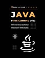 Java Programming 2022: How To Be The Best Developer: Top Secrets Of Java Language