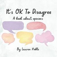 It's OK to Disagree: A book about opinions