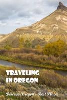 Traveling in Oregon: Discover Oregon's Best Places: Oregon's Best Places.