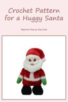 Crochet Pattern for a Huggy Santa: Beginners' Step-by-Step Guide: Beginner's Guide: Step-by-Step.