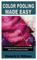 COLOR POOLING MADE EASY: Everything You Need To Know To Get Started With This Crocheting Technique