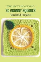 Projects involving 3D granny squares:Weekend Projects: Weekend Projects to Try.