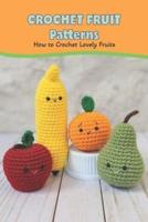 Crochet Fruit Patterns:How to Crochet Lovely Fruits: Crochet Technique: How to Make Lovely Fruits.