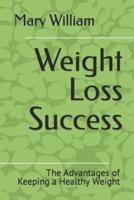 Weight Loss Success: The Advantages of Keeping a Healthy Weight