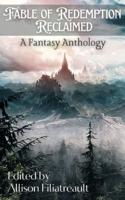 Fable of Redemption Reclaimed: A Fantasy Anthology