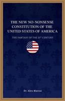 THE NEW NO-NONSENSE CONSTITUTION OF THE UNITED STATES OF AMERICA: THE FANTASY OF THE 21ST CENTURY