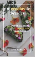 100 receitas de torradas: Doces, salgados, aperitivos, gustativos,...