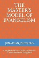 THE MASTER'S MODEL OF EVANGELISM: Comprehensive and Holistic Approach  to New Testament Evangelism