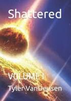 Shattered:: VOLUME I