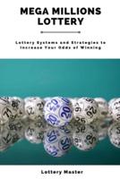 Mega Millions Lottery: Lottery Systems and Strategies to Increase Your Odds of Winning