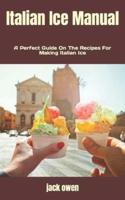 Italian Ice Manual: A Perfect Guide On The Recipes For Making Italian Ice