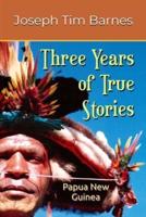 Three Years of True Stories: Papua New Guinea