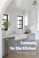 Cabinets for the Kitchen:Kitchen Cabinets A Guide to Remodeling: Cabinetry for the Kitchen.