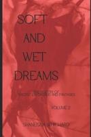 Soft and Wet Dreams: The poetry of erotic fantasies and daydreams... Volume 2