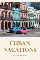 Cuban vacations:Trips to Cuba in the Planning: Considering a trip to Cuba.