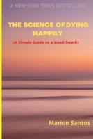 The Science of Dying Happily: A Simple Guide to a Good Death