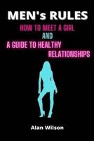 MEN'S RULES: HOW TO MEET A GIRL AND A GUIDE TO HEALTHY RELATIONSHIPS