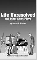 Life Unresolved and Other Short Plays