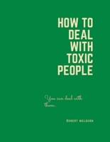 HOW TO DEAL WITH TOXIC PEOPLE: How to Recognize,Handle,Protect  and detoxify from the Toxic people.