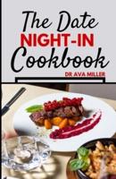The Date Night-in Cookbook: Romantic Dinner Ideas to Set the Mood and Nourish Your Relationship