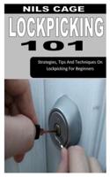 LOCKPICKING 101: Strategies, Tips And Techniques On Lockpicking For Beginners