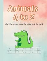 Animals  A to Z: color the animal, trace the letter and the word