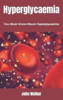 Hyperglycaemia : You Must Know About Hyperglycaemia