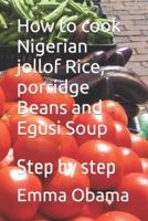 How to cook Nigerian jollof Rice, porridge Beans and Egusi Soup : Step by step