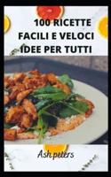 100 RICETTE FACILI E VELOCI IDEE PER TUTTI