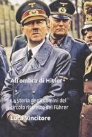All'ombra di Hitler : La storia degli uomini del circolo ristretto del Führer