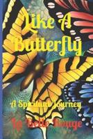 Like A Butterfly: A Spiritual Journey