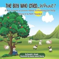 The Boy Who Cried... What?: A Boy Learns a Lesson About Screaming For Help  When It Is NOT Needed