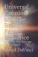Universal Creation and The Reason For Existence: The How and Why we were Created