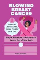 Blowing breast cancer: Simple Procedure to Keep Breast  Cancer Out of Your Body