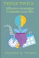 THINK TWICE: Effective strategies to handle your life