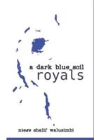A DARK BLUE SOIL: royals