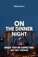 ON THE DINNER NIGHT: What You Are Expecting But Not Certain