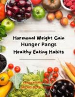 Hormonal Weight Gain - Hunger Pangs - Healthy Eating Habits