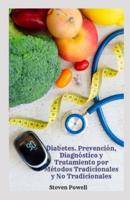 Diabetes. Prevención, Diagnóstico Y Tratamiento Por Métodos Tradicionales Y No Tradicionales