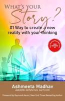 What's Your Story: #1 Way to Create a New Reality With Your Thinking