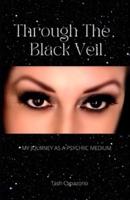 Through The Black Veil: My Journey As  A Psychic Medium