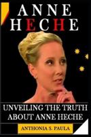 ANNE HECHE MEMOIR  : UNVEILING THE TRUTH ABOUT ANNE HECHE