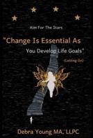 Aim For The Stars: "Change Is Essential As You Develop Life Goals"