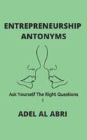 ENTREPRENEURSHIP ANTONYMS : ASK YOURSELF THE RIGHT QUESTIONS !