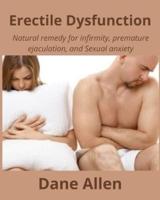 Erectile Dysfunction: Natural remedy for infirmity, premature ejaculation, and Sexual anxiety
