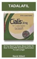 TADALAFIL: All You Need To Know About Cialis On How To Deal With Erectile Dysfunction To Last Longer
