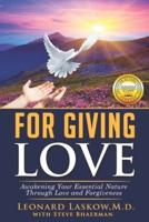 For Giving Love: Awakening Your Essential Nature Through Love and Forgiveness