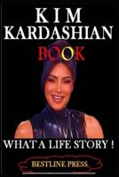 KIM  KARDASHIAN BOOK     : WHAT A LIFE STORY!